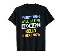 Kelly is Here Now Funny Kelly Name Value Graphic T-Shirt