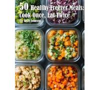 Kelly Johnson 50 Healthy Freezer Meals (Paperback)