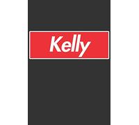 Kelly: Kelly Planner Calendar Notebook Journal, Personal Named Firstname Or Surname For Someone Called Kelly For Christmas Or Birthdays This Makes The Perfect Personolised Custom Name Gift For Kelly