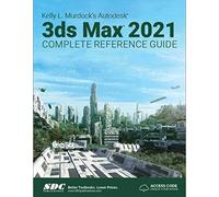 Kelly L. Murdock's Autodesk 3ds Max 2021 Complete Reference Guide