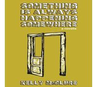 Kelly McClure Something Is Always Happening Somewhere Paperback Book Kelly McClure Multicolor