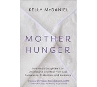Mother Hunger: How Adult Daughters Can Understand and Heal from Lost Nurturance,