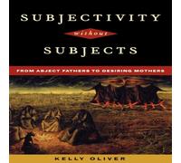 Kelly Oliver Subjectivity Without Subjects : From Abject Fathers to Desiring Kelly Oliver Multicolor