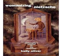 Kelly Oliver Womanizing Nietzsche: Philosophy's Relation to the "Feminine" Kelly Oliver Multicolor