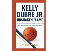 Kelly Oubre Jr.: Unshaken Flame: The rise of a fearless competitor who turned quiet resilience into an undeniable impact