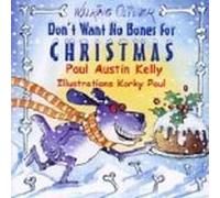 Kelly, Paul Austin - Don't Want No Bones For Christmas