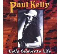 Kelly, Paul - Let's Celebrate Life