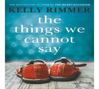 Kelly Rimmer The Things We Cannot Say : The Million-Copy-Selling heartbreaking Kelly Rimmer Multicolor