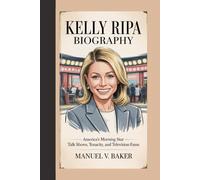 KELLY RIPA BIOGRAPHY: America’s Morning Star - Talk Shows, Tenacity, and Television Fame