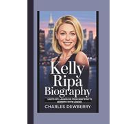 KELLY RIPA BIOGRAPHY: LIGHTS OFF, LAUGHS ON: FROM SOAP STAR TO MORNING SHOW LEGEND