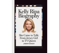 KELLY RIPA: SHE CAME TO TALK: FROM JERSEY GIRL TO TV QUEEN
