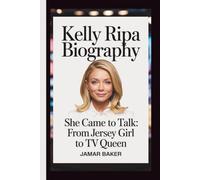 KELLY RIPA: SHE CAME TO TALK: FROM JERSEY GIRL TO TV QUEEN