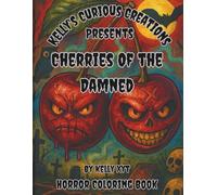 Kelly’s Curious Creations Presents: Cherries of the Damned: A Horror Cherry-Themed Halloween Coloring Book for All Ages | 8.5" x 11" paperback | 66 ... bonus pages | Create Your Own Pages Inc...