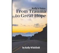 Kelly’s Voice: From Trauma to Great Hope