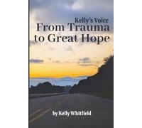 Kelly’s Voice: From Trauma to Great Hope