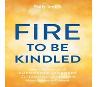 Kelly Smith A Fire to Be Kindled: How a Generation of Empowered Learners Can Kelly Smith Multicolor