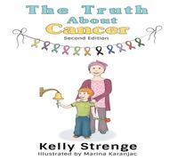 Kelly Strenge The Truth About Cancer, Second Edition: A Child's Guide To Kelly Strenge Multicolor