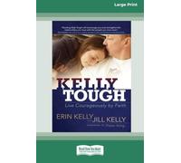 Kelly Tough: Live Courageously by Faith (16pt Large Print Edition)