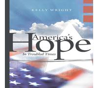 Kelly Wright America's Hope: In Troubled Times Paperback Book Kelly Wright Multicolor