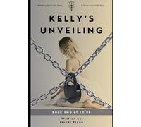 Kelly's Unveiling, Book Two of Three: A Making the Grades Series (Making the Grades: Kelly's Unveiling)