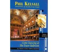 Kelsall, Phil - Come Dancing At The Tower Ballroom: ALL TRACKS IN STRICT TEMPO & SEQUENCE;At The Wurlitzer Organ