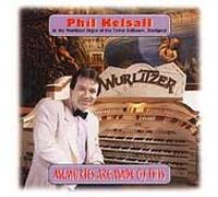 Kelsall, Phil - Memories Are Made Of This: At The Wurlitzer Organ Of The Tower Ballroom, Blackpool