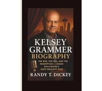 KELSEY GRAMMER BIOGRAPHY: The Rise, the Fall, and the Redemption - Inside Hollywood’s Most Resilient Star