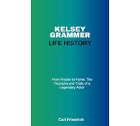 Kelsey Grammer Life History: From Frasier to Frame: The Triumphs and Trial of a Legendary Actor