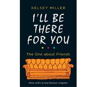 I'll Be There For You: The must-have guide to the hit TV show Friends filled with interviews, anecdotes and more, with a bonus chapter