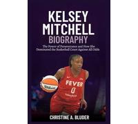 Kelsey Mitchell Biography: The Power of Perseverance and How She Dominated the Basketball Court Against All Odds (Women Basketball Players)