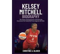 Kelsey Mitchell Biography: The Power of Perseverance and How She Dominated the Basketball Court Against All Odds (Women Basketball Players)