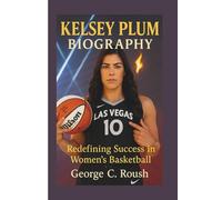 KELSEY PLUM BIOGRAPHY: Redefining Success in Women's Basketball