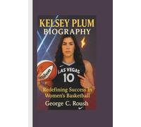 KELSEY PLUM BIOGRAPHY: Redefining Success in Women's Basketball