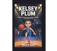 KELSEY PLUM: How a Girl with Grit Became a Basketball Superstar (A Biography book for kids)