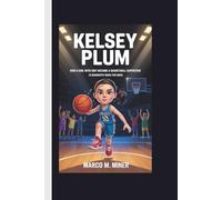 KELSEY PLUM: How a Girl with Grit Became a Basketball Superstar (A Biography book for kids)