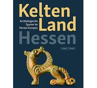 Kelten Land Hessen: Archaologische Spuren Im Herzen Europas