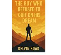 KELVIN THE GUY WHO REFUSED TO QUIT ON HIS DREAM: 1