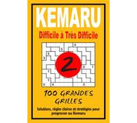 Kemaru 2 - Difficile à Très Difficile: Entraînement logique avancé | 100 grilles techniques | Réflexion intense + solutions
