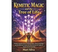 Kemetic Magic and The Tree of Life: Ancient Egyptian Ritual Practices, Heka, Neteru Teachings, and the Spiritual Framework That Reveals the Depth of Egypt’s Sacred Teachings (Pagan Beliefs)