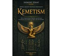 Kemetism: Unveil Ancient Egyptian Spirituality, with traditional Prayers and Rituals to Unlock the Power of Heka and the Neteru (Kemetic Spirituality)
