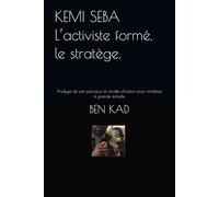 KEMI SEBA l’activiste formé, le stratège.: Analyse de son parcours et modes d’action pour mobiliser à grande échelle.