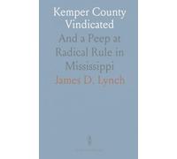 Kemper County Vindicated: And a Peep at Radical Rule in Mississippi