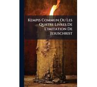 Kempis Commun Ou Les Quatre Livres De L'imitation De Jesuschrist