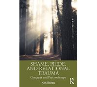 Shame, Pride, and Relational Trauma: Concepts and Psychotherapy