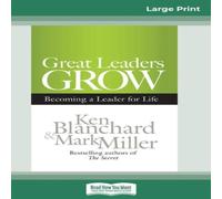 Ken Blanchard Great Leaders Grow: Becoming a Leader for Life (16pt Large Print Ken Blanchard Multicolor