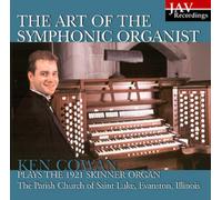 Ken Cowan - The Art of the Symphonic Organist: Ken Cowan Plays the 1921 Skinner Organ at the Parish Churh of Saint Luke, Evanston, Illinois