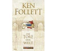 Ken Follett Die Tore der Welt: Historischer Roman . (Kingsbridge-Roma (Hardback)