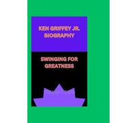 KEN GRIFFEY JR. BIOGRAPHY: SWINGING FOR GREATNESS