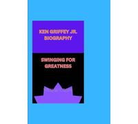KEN GRIFFEY JR. BIOGRAPHY: SWINGING FOR GREATNESS