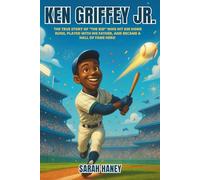 Ken Griffey Jr.: The True Story of The Kid Who Hit 630 Home Runs, Played with His Father, and Became a Hall of Fame Hero - An Inspiring Children’s ... Baseball Legend (Legends for Little Dreamers)